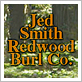 Jed Smith Redwood Burl Company 